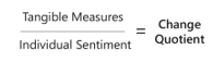 Tangible measures divided by individual sentiment = change quotient.