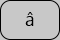 U+00E2 LATIN SMALL LETTER A WITH CIRCUMFLEX